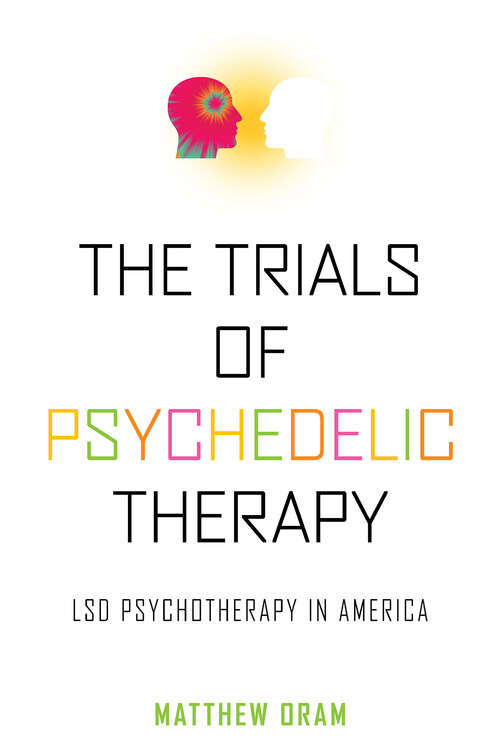 Book cover of The Trials of Psychedelic Therapy: LSD Psychotherapy in America