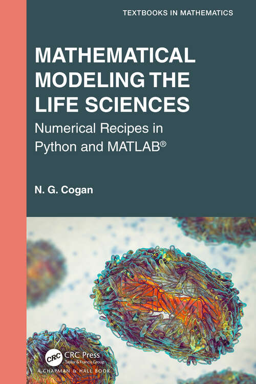 Book cover of Mathematical Modeling the Life Sciences: Numerical Recipes in Python and MATLAB® (Textbooks in Mathematics)