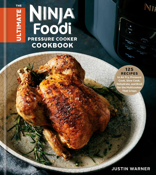 Book cover of The Ultimate Ninja Foodi Pressure Cooker Cookbook: 125 Recipes to Air Fry, Pressure Cook, Slow Cook, Dehydrate, and Broil for the Multicooker That Crisps