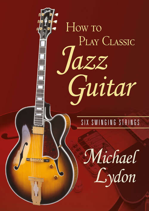 Book cover of How To Play Classic Jazz Guitar: Six Swinging Strings