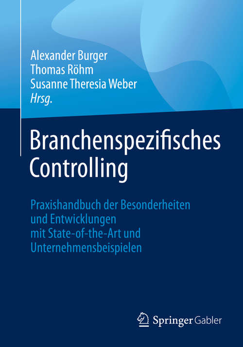Book cover of Branchenspezifisches Controlling: Praxishandbuch der Besonderheiten und Entwicklungen mit State-of-the-Art und Unternehmensbeispielen (1. Aufl. 2020)