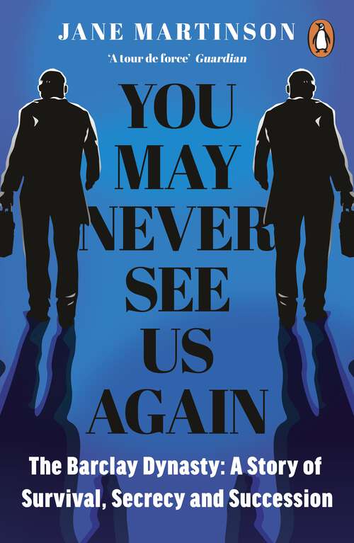 Book cover of You May Never See Us Again: The Barclay Dynasty: A Story of Survival, Secrecy and Succession