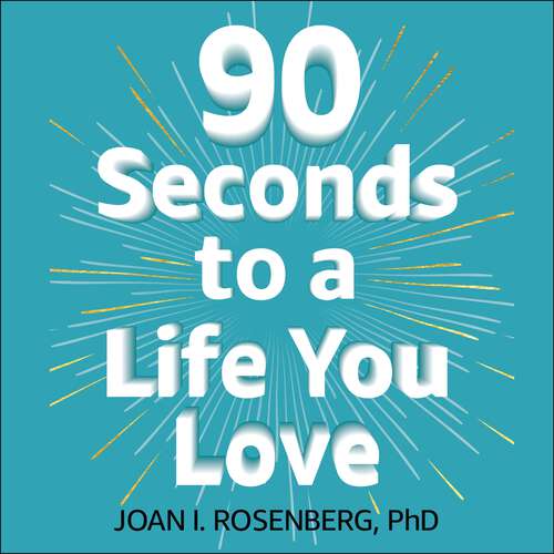 Book cover of 90 Seconds to a Life You Love: How to Turn Difficult Feelings into Rock-Solid Confidence