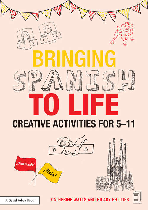 Book cover of Bringing Spanish to Life: Creative activities for 5-11