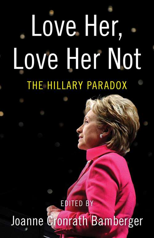 Book cover of Love Her, Love Her Not: The Hillary Paradox