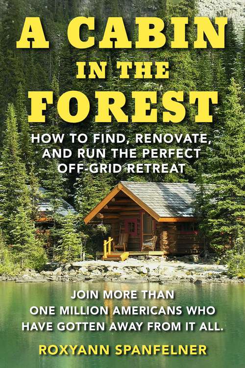 Book cover of A Cabin in The Forest: How to Find, Renovate, and Run The Perfect Off-Grid Retreat