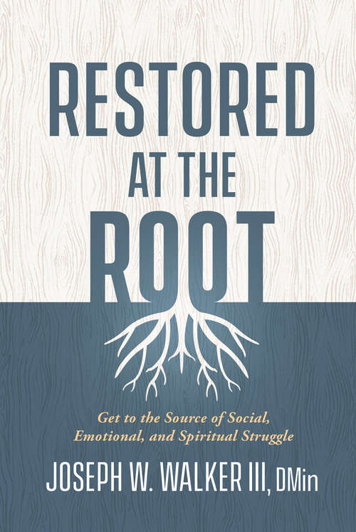 Book cover of Restored at the Root: Get to the Source of Social, Emotional, and Spiritual Struggle