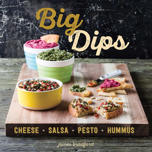 Book cover of Big Dips: Cheese, Salsa, Pesto, Hummus