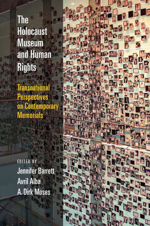 Book cover of The Holocaust Museum and Human Rights: Transnational Perspectives on Contemporary Memorials (Pennsylvania Studies in Human Rights)