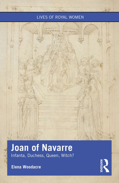 Book cover of Joan of Navarre: Infanta, Duchess, Queen, Witch? (Lives of Royal Women)