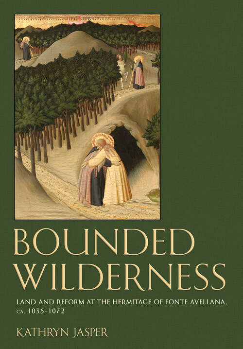 Book cover of Bounded Wilderness: Land and Reform at the Hermitage of Fonte Avellana, ca. 1035-1072 (Medieval Societies, Religions, and Cultures)