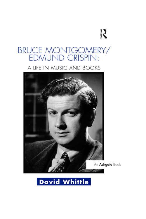 Book cover of Bruce Montgomery/Edmund Crispin: A Life in Music and Books