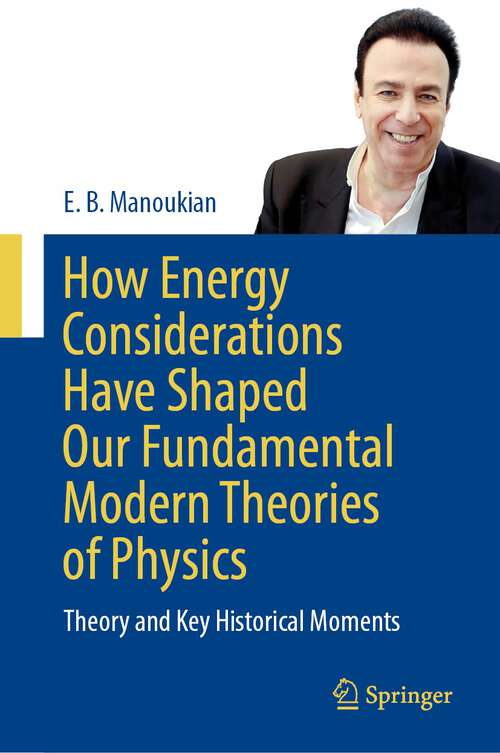 Book cover of How Energy Considerations Have Shaped Our Fundamental Modern Theories of Physics: Theory and Key Historical Moments (2024)