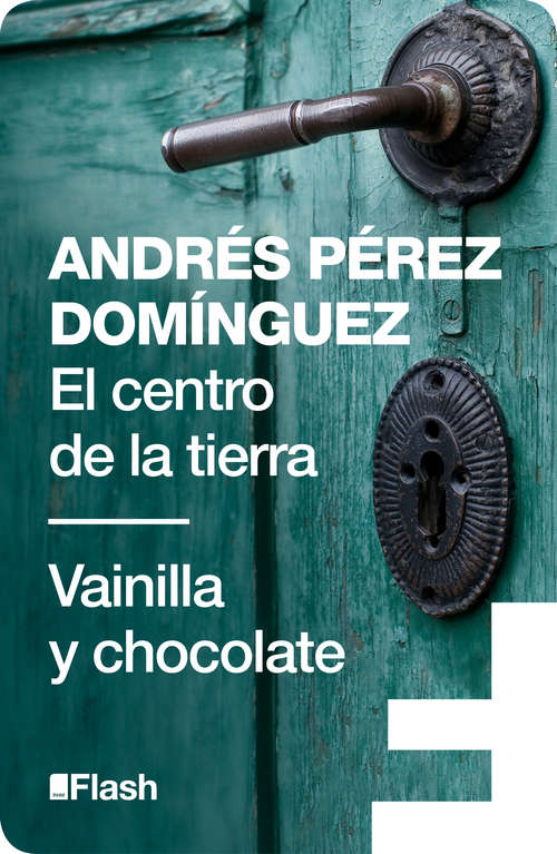 Book cover of El centro de la tierra | Vainilla y chocolate (Flash Relatos: Volumen)