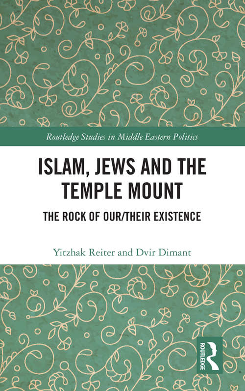 Book cover of Islam, Jews and the Temple Mount: The Rock of Our/Their Existence (Routledge Studies in Middle Eastern Politics)