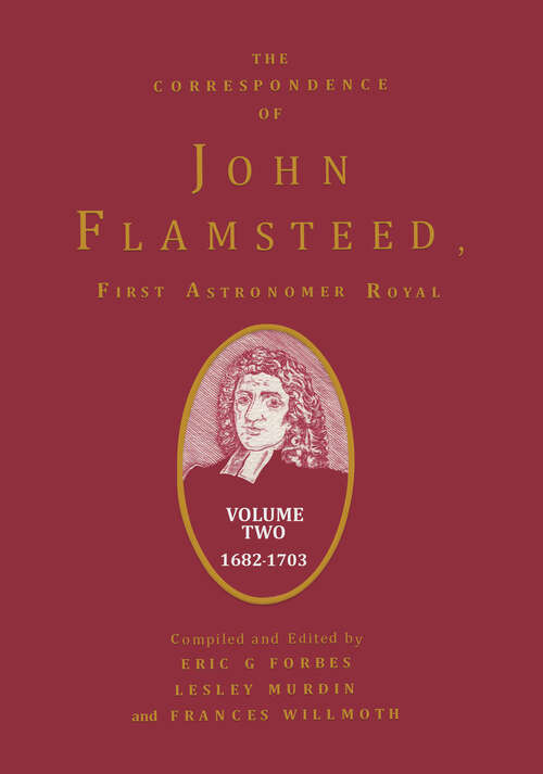 Book cover of The Correspondence of John Flamsteed, The First Astronomer Royal: Volume 2