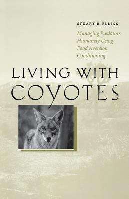 Book cover of Living with Coyotes: Managing Predators Humanely Using Food Aversion Conditioning