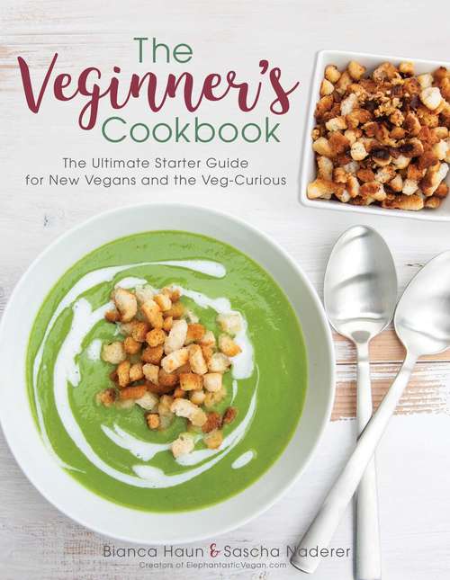 Book cover of The Veginner's Cookbook: The Ultimate Starter Guide for New Vegans and the Veg-Curious