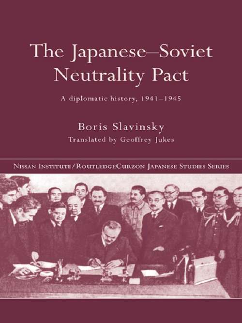 Book cover of The Japanese-Soviet Neutrality Pact: A Diplomatic History 1941-1945 (Nissan Institute/Routledge Japanese Studies)