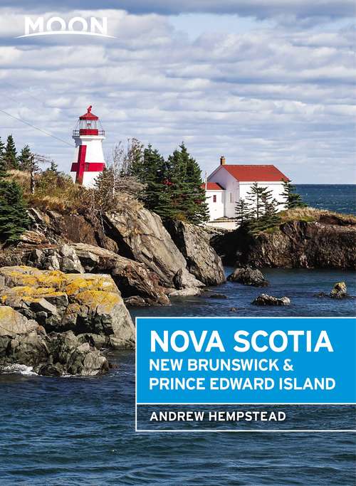 Book cover of Moon Nova Scotia, New Brunswick & Prince Edward Island: Nova Scotia, New Brunswick, Prince Edward Island, Newfoundland & Labrador (5) (Travel Guide)