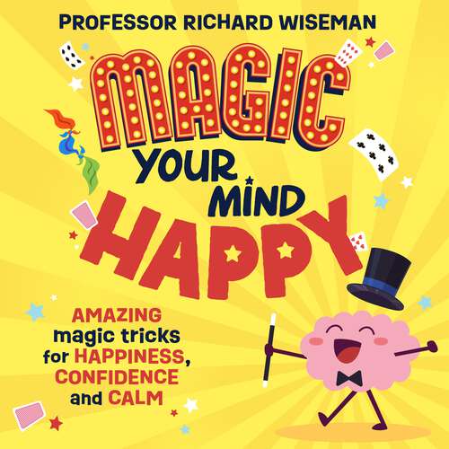 Book cover of Magic Your Mind Happy: Amazing magic tricks for happiness, confidence and calm