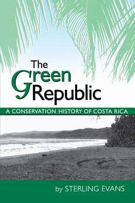 Book cover of The Green Republic: A Conservation History of Costa Rica