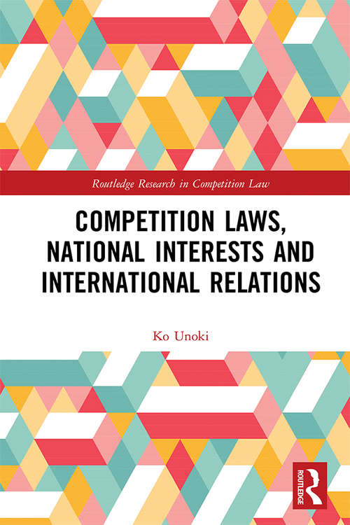 Book cover of Competition Laws, National Interests and International Relations (Routledge Research in Competition Law)