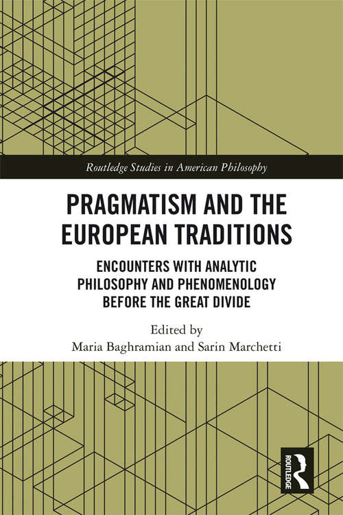 Book cover of Pragmatism and the European Traditions: Encounters with Analytic Philosophy and Phenomenology before the Great Divide (Routledge Studies in American Philosophy)