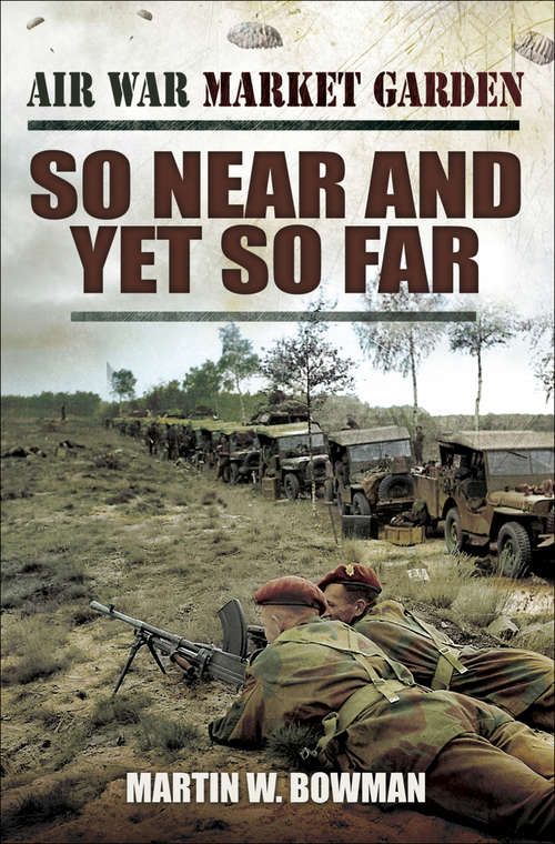 Book cover of So Near and Yet So Far (Air War Market Garden #2)