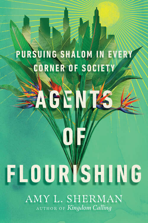 Book cover of Agents of Flourishing: Pursuing Shalom in Every Corner of Society (Made to Flourish Resources)