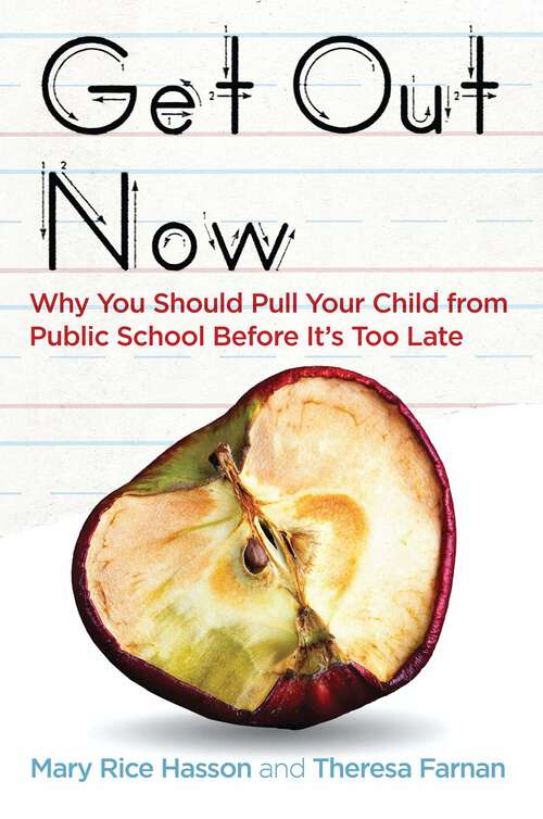 Book cover of Get Out Now: Why You Should Pull Your Child from Public School Before It's Too Late