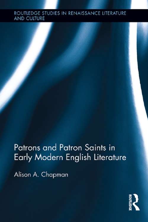 Book cover of Patrons and Patron Saints in Early Modern English Literature (Routledge Studies in Renaissance Literature and Culture)