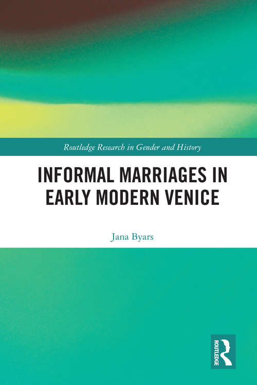 Book cover of Informal Marriages in Early Modern Venice (Routledge Research in Gender and History #33)