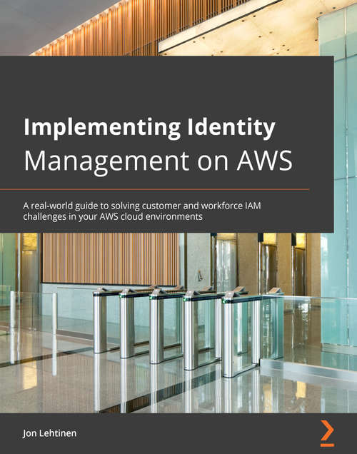 Book cover of Implementing Identity Management on AWS: A real-world guide to solving customer and workforce IAM challenges in your AWS cloud environments