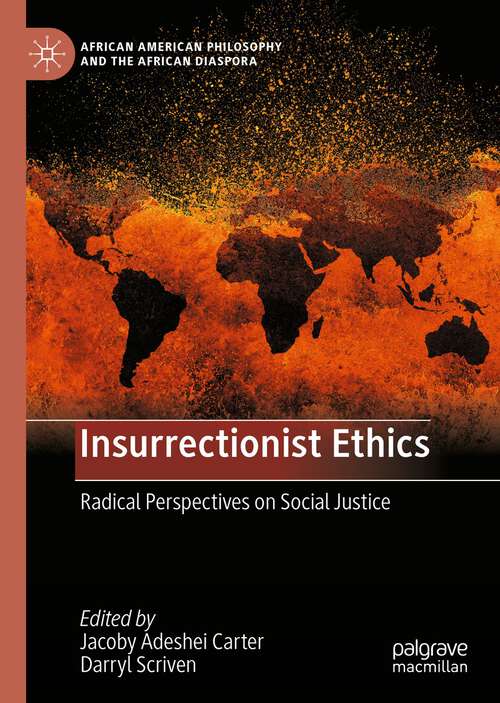 Book cover of Insurrectionist Ethics: Radical Perspectives on Social Justice (1st ed. 2023) (African American Philosophy and the African Diaspora)