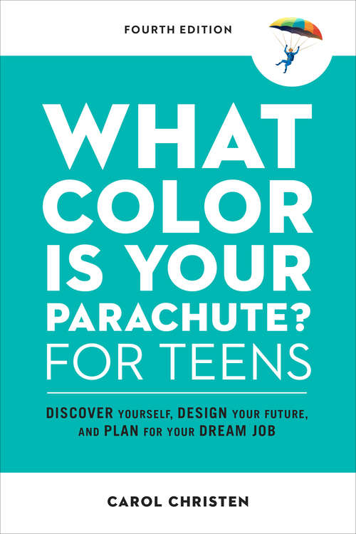 Book cover of What Color Is Your Parachute? for Teens, Fourth Edition: Discover Yourself, Design Your Future, and Plan for Your Dream Job (Parachute Library)