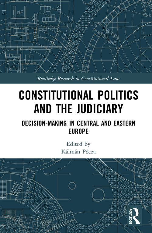 Book cover of Constitutional Politics and the Judiciary: Decision-making in Central and Eastern Europe (Routledge Research in Constitutional Law)