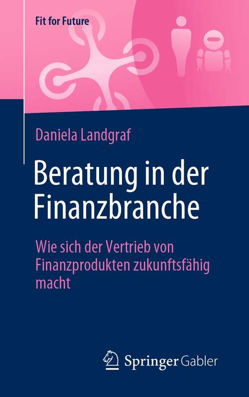 Book cover of Beratung in der Finanzbranche: Wie sich der Vertrieb von Finanzprodukten zukunftsfähig macht (1. Aufl. 2021) (Fit for Future)