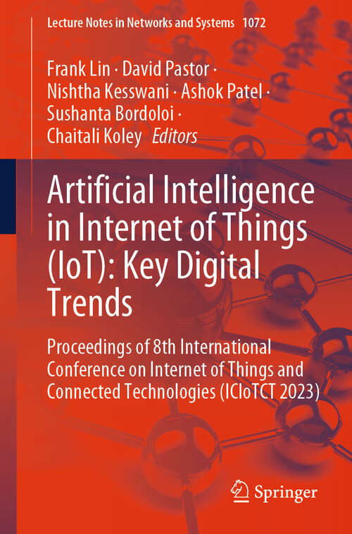 Book cover of Artificial Intelligence in Internet of Things: Proceedings of 8th International Conference on Internet of Things and Connected Technologies (ICIoTCT 2023) (Lecture Notes in Networks and Systems #1072)