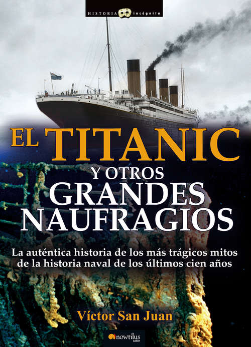 Book cover of Titanic y otros desastres navales (Historia Incógnita)