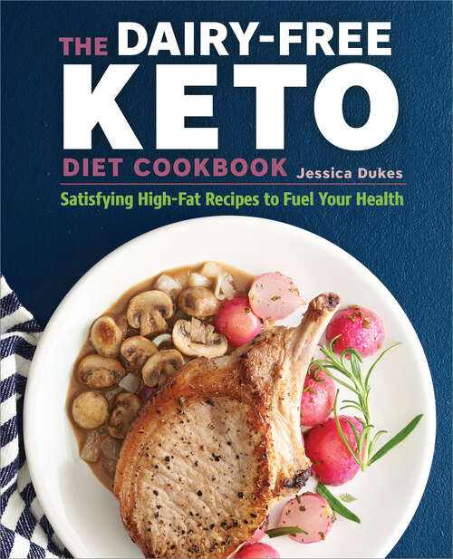 Book cover of The Dairy-Free Ketogenic Diet Cookbook: Satisfying High-Fat Recipes to Fuel Your Health