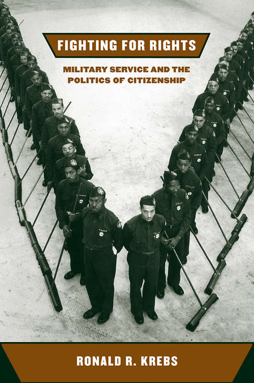 Book cover of Fighting for Rights: Military Service and the Politics of Citizenship (Cornell Studies in Security Affairs)