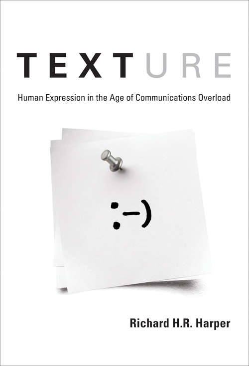 Book cover of Texture: Human Expression in the Age of Communications Overload (The\mit Press Ser.)