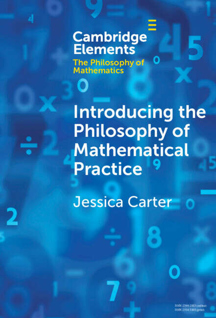 Book cover of Introducing the Philosophy of Mathematical Practice (Elements in the Philosophy of Mathematics)