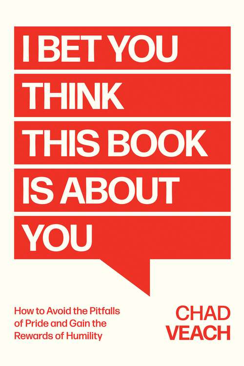 Book cover of I Bet You Think This Book Is About You: How to Avoid the Pitfalls of Pride and Gain the Rewards of Humility