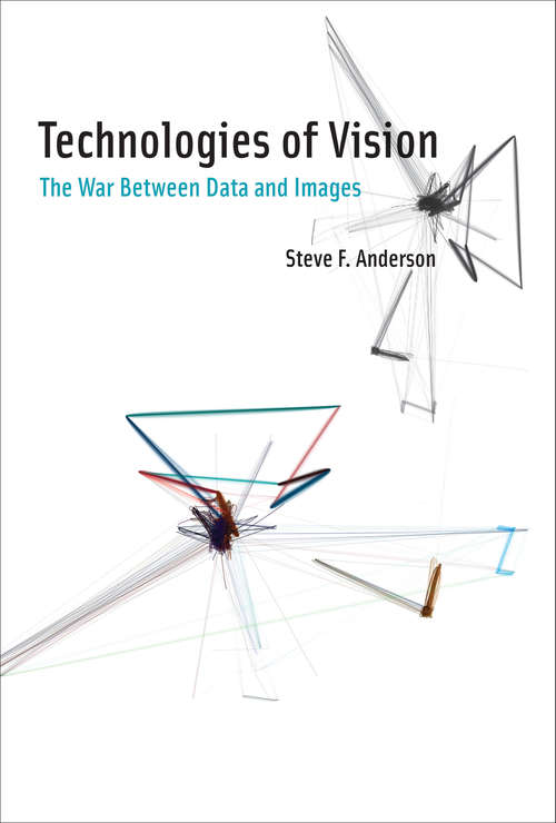 Book cover of Technologies of Vision: The War Between Data and Images (The\mit Press Ser.)