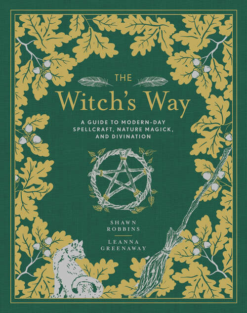 Book cover of The Witch's Way: A Guide to Modern-Day Spellcraft, Nature Magick, and Divination (The Modern-Day Witch #5)