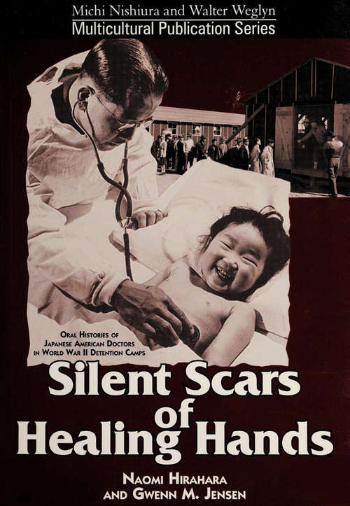 Book cover of Silent Scars of Healing Hands: Oral Histories of Japanese American Doctors in World War II Detention Camps (Michi Nishiura and Walter Weglyn Multicultural Publication Series)