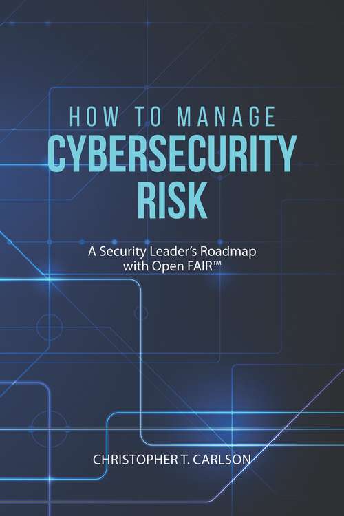 Book cover of How to Manage Cybersecurity Risk: A Security Leader's Roadmap with Open FAIR
