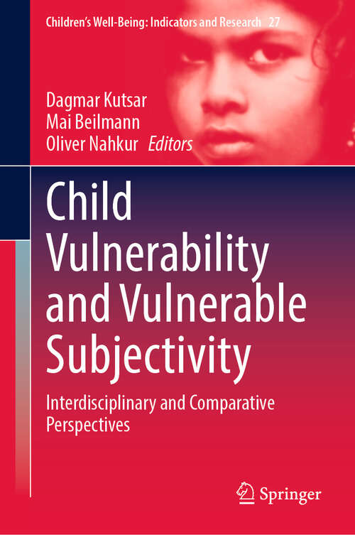 Book cover of Child Vulnerability and Vulnerable Subjectivity: Interdisciplinary and Comparative Perspectives (2024) (Children’s Well-Being: Indicators and Research #27)